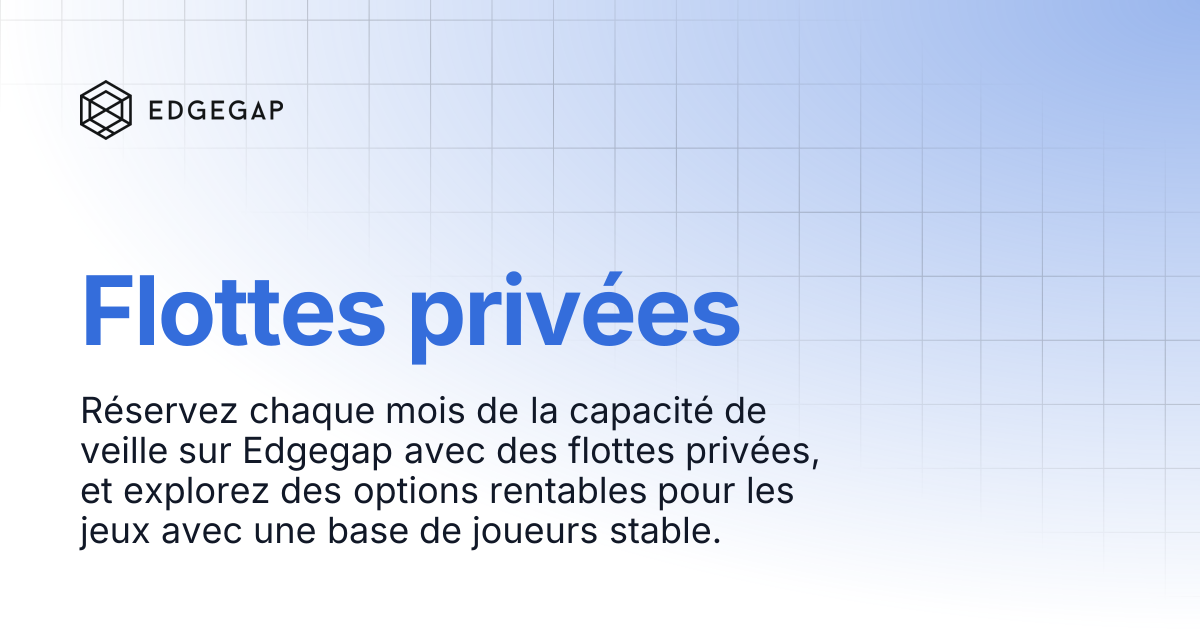 Flottes privées | Edgegap Docs
