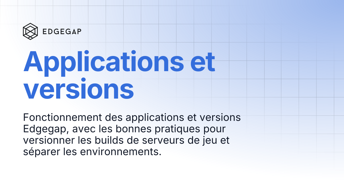 Applications et versions | Edgegap Docs