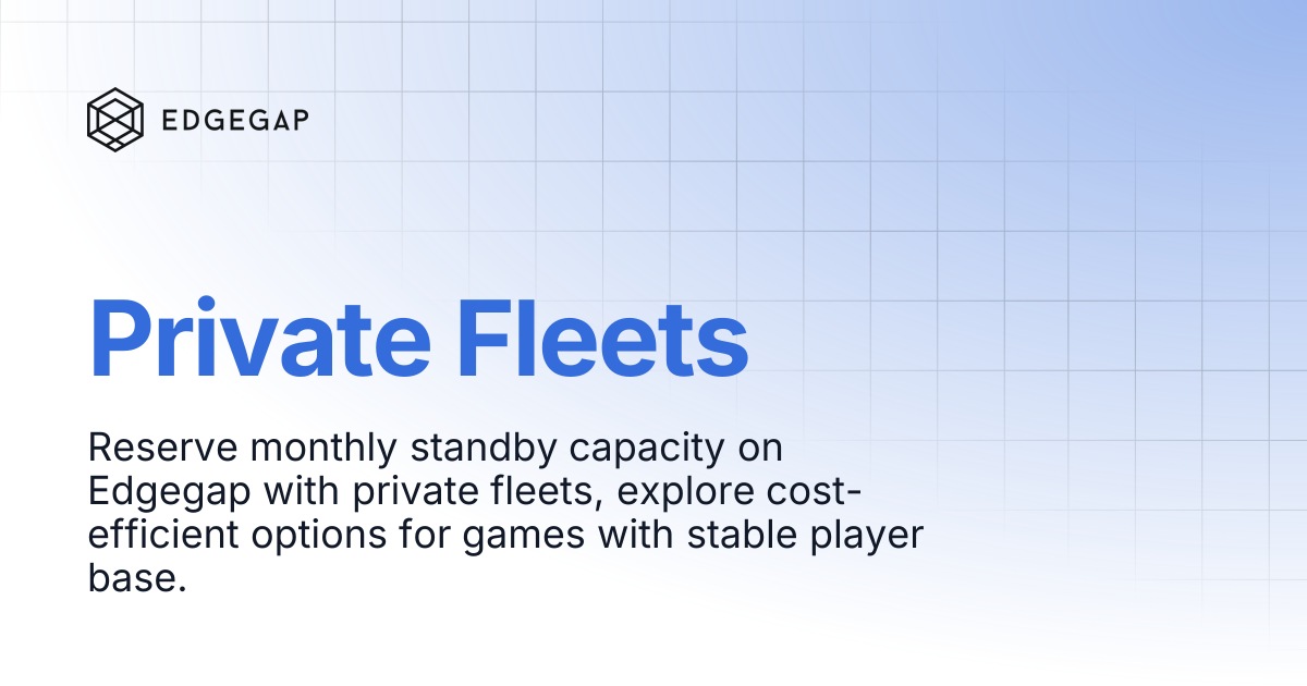 Private Fleets | Edgegap Docs