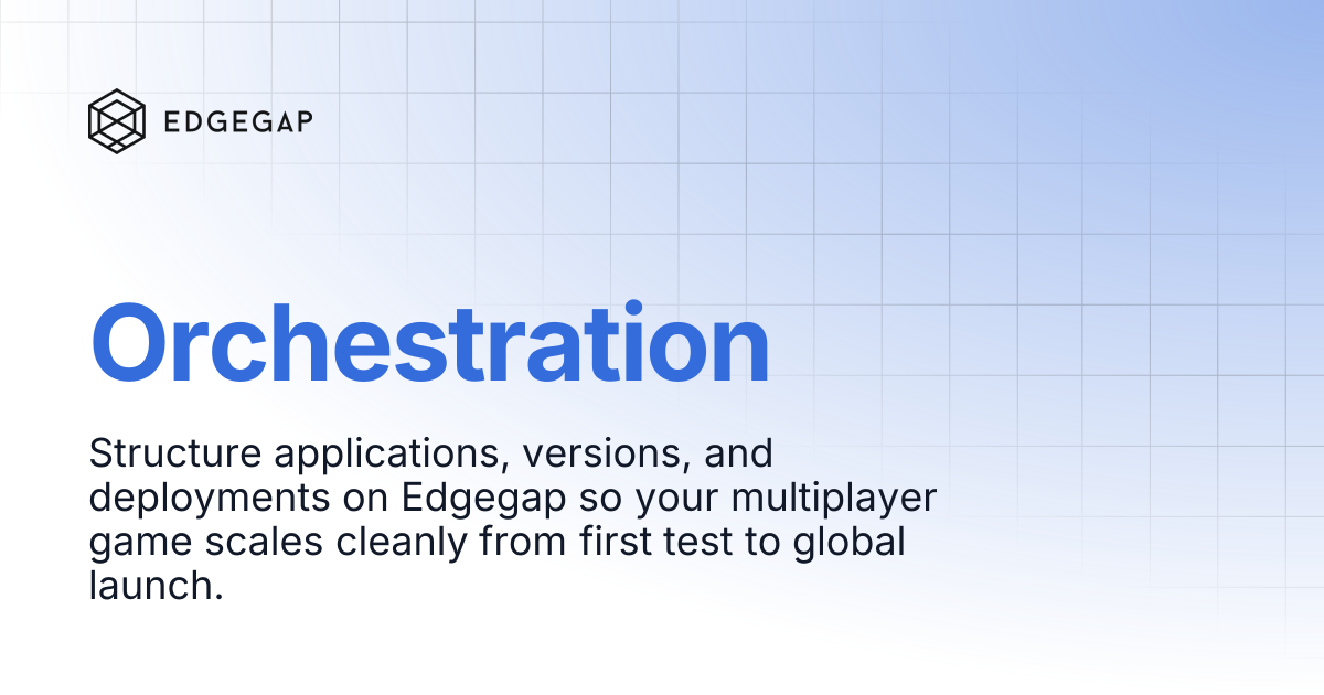 Orchestration | Edgegap Docs